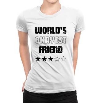 Gifts For Friends Worlds Okayest Friend Women T-shirt | Mazezy