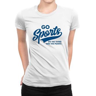 Go Sports Do The Thing Win The Points Funny Blue Women T-shirt | Mazezy