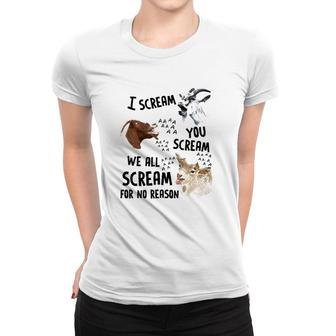 Goat I Scream You Scream We All Scre-Am For No Reason Women T-shirt | Mazezy