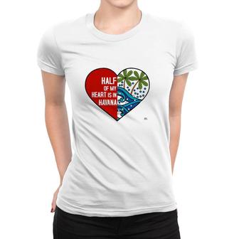 Half Of My Heart Is In Havana Cuba Women T-shirt | Mazezy