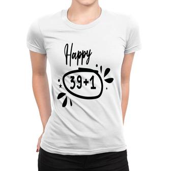 Happy 39 Plus 1 Happy 40Th Birthday Funny Women T-shirt - Seseable