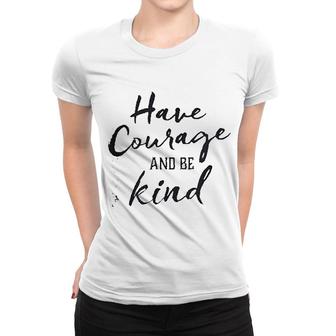 Have Courage And Be Kind Women T-shirt | Mazezy