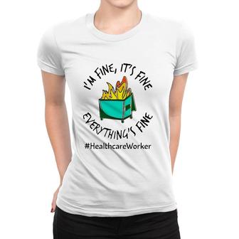 Healthcare Workers I'm Fine It's Fine Everything's Fine Fire Doctor Nurse Gift Women T-shirt | Mazezy