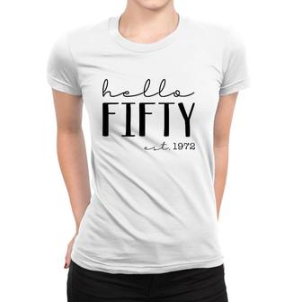 Hello Fifty Est 1972 Born In 1972 50Th Birthday Hello 50 Ver2 Women T-shirt | Mazezy