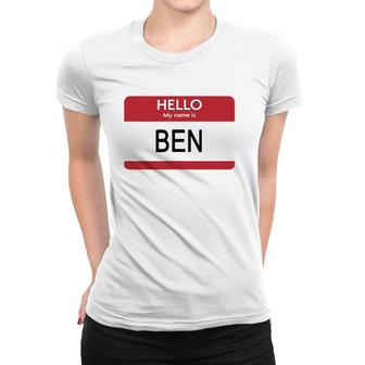Hello My Name Is Ben Name Tag Women T-shirt | Mazezy