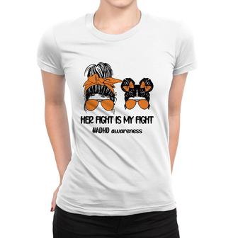 Her Fight Is My Fight Adhd Mom Attention Deficit Disorder Women T-shirt | Mazezy