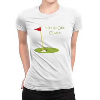 Hole In One Golfer Golf Golfing Gift For Golfer Golf Player Women T-shirt | Mazezy