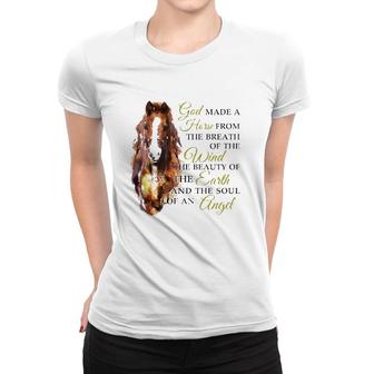 Horse God Made A Horse From The Breath Of The Wind The Beauty Of The Earth And The Soul Of An Angel Women T-shirt | Mazezy