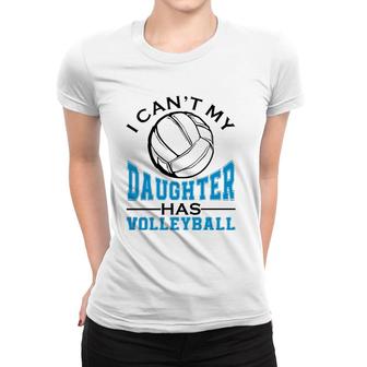 I Can't My Daughter Has Volleyball For Women Mother's Day Women T-shirt | Mazezy
