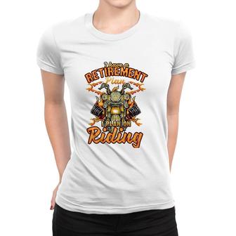I Have A Retirement Plan I Plan On Riding Women T-shirt | Mazezy