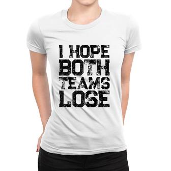 I Hope Both Teams Lose Womens And Mens Sports Fan Raglan Baseball Tee Women T-shirt | Mazezy