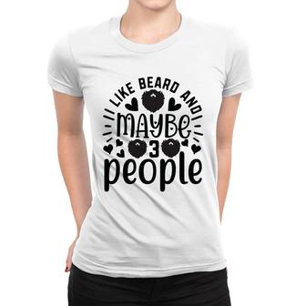I Like Beard And Maybe 3 People Hobby Women T-shirt - Thegiftio UK