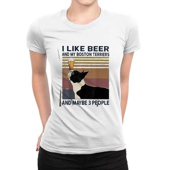 I Like Beer And My Boston Terriers Women T-shirt | Mazezy