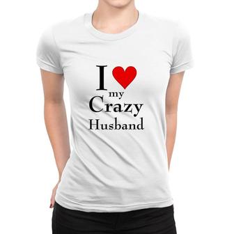 I Love My Crazy Husband Women T-shirt | Mazezy
