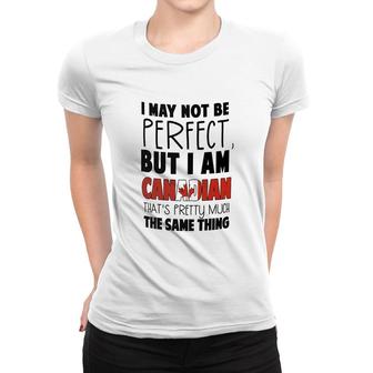 I May Not Be Perfect But I Am Canadian Women T-shirt | Mazezy