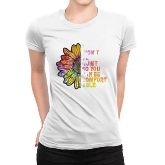 I Won't Be Quiet So You Can-Be Comfortable Sunflower Women T-shirt | Mazezy