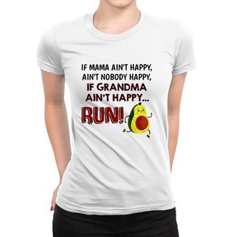 If Mama Ain't Happy Ain't Nobody Happy If Grandma Ain't Happy Run Avocado Version Women T-shirt | Mazezy