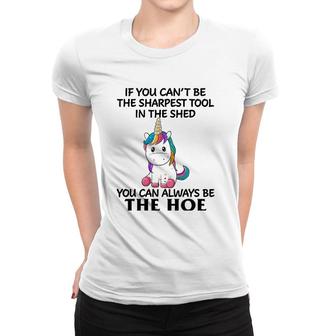 If You Can't Be The Sharpest Tool In The Shed You Can Always Women T-shirt | Mazezy