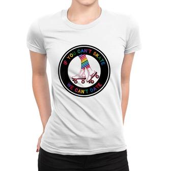 If You Can't Skate We Can't Date Pride Raglan Baseball Tee Women T-shirt | Mazezy