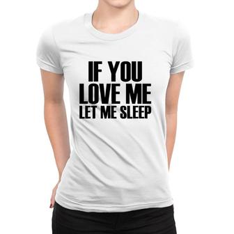 If You Love Me Let Me Sleep - Popular Funny Quote Women T-shirt | Mazezy