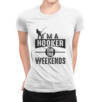 I'm A Hooker On The Weekends Women T-shirt | Mazezy