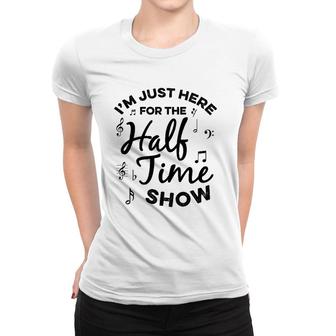 I'm Just Here For The Halftime Show Funny Football Half Time Women T-shirt | Mazezy UK