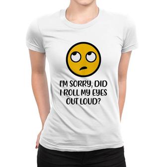 Im Sorry Did I Roll My Eyes Out Loud Funny Sarcastic Sassy Women T-shirt - Thegiftio