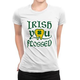 Irish You Flossed Funny St Patrick's Day Dental Dentist Women T-shirt | Mazezy