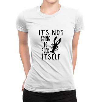 It Is Not Going To Itself Crawfish Women T-shirt | Mazezy