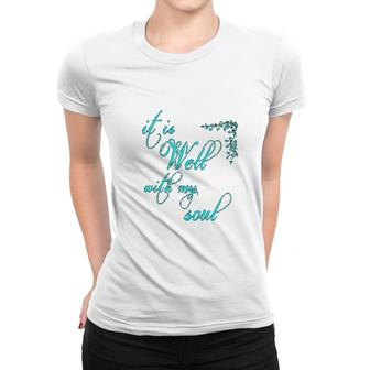 It Is Well With My Soul Christian Theme Women T-shirt | Mazezy