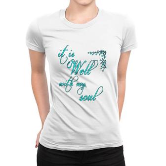 It Is Well With My Soul Christian Theme Women T-shirt | Mazezy