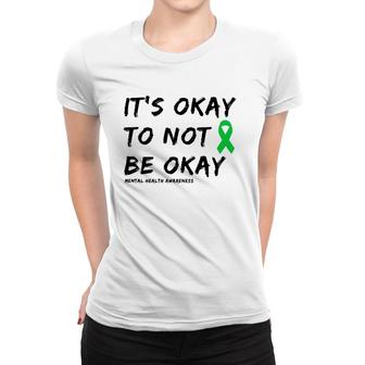 It's Okay To Not Be Okay Mental Health Awareness Women T-shirt | Mazezy