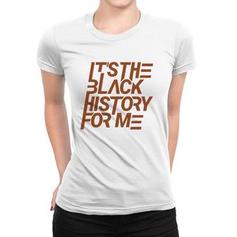 It's The Black History For Me African Pride Bhm Women T-shirt | Mazezy