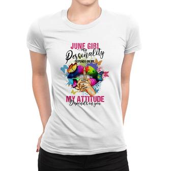 June Girl My Personality Depends On Me My Attitude Women T-shirt - Thegiftio UK