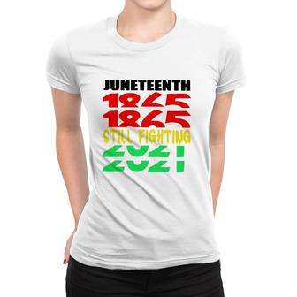 Juneteenth 1865 Still Fighting 2021 Black Pride Women T-shirt | Mazezy