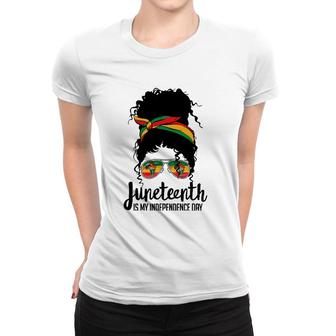 Juneteenth Is My Independence Day Freedom 1865 Afro Melanin Women T-shirt