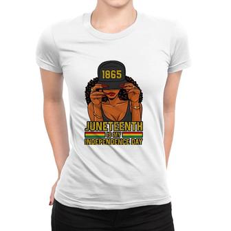 Juneteenth Is My Independence Day Women Women T-shirt | Mazezy