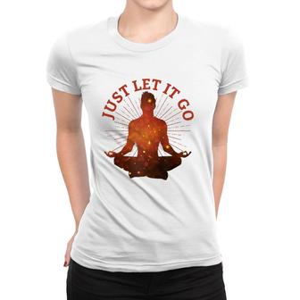 Just Let It Go Zen Yoga Meditation Women T-shirt | Mazezy