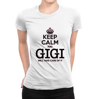 Keep Calm And Gigi Will Take Care Of It Women T-shirt | Mazezy