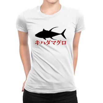 Kihadamaguro Japanese Yellowfin Tuna Fishing Br Women T-shirt | Mazezy