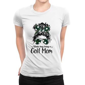 Kinda Busy Being A Golf Mom Messy Bun Golfer Mother's Day Women T-shirt | Mazezy