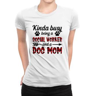 Kinda Busy Being A Social Worker And A Dog Mom Funny Women T-shirt | Mazezy UK