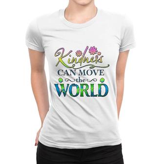 Kindness Can Move The World Women T-shirt | Mazezy
