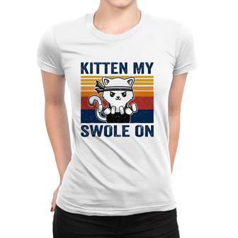 Kitten My Swole On Funny Workout Cat Fitness Workout Pun Women T-shirt | Mazezy