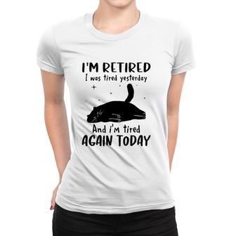 Lazy Cat I'm Retired I Was Tired Yesterday And I'm Tired Again Today Women T-shirt | Mazezy
