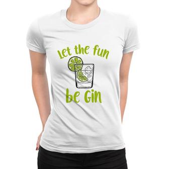 Let The Fun Be Gin Funny Saying Gin Lovers Tank Top Women T-shirt | Mazezy