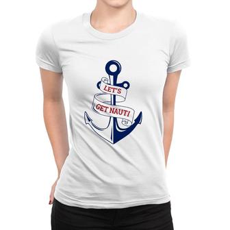 Let's Get Nauti Funny Boating Cruising Nautical Women T-shirt | Mazezy