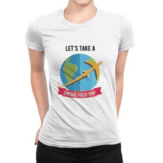 Let's Take Virtual Field Trip Teacher-Tee Women T-shirt | Mazezy