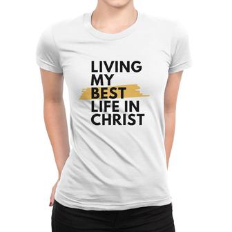 Living My Best Life In Christ Women T-shirt | Mazezy