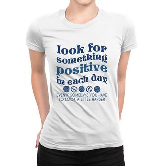 Look For Something Positive In Each Day Trendy Clothing Women T-shirt | Mazezy